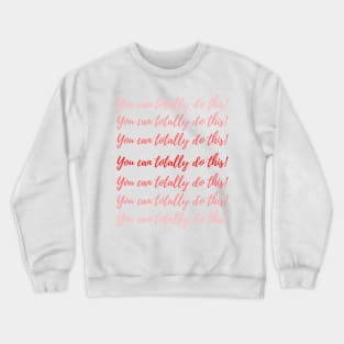 You can totally do this! Crewneck Sweatshirt